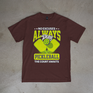 No Excuses Always Play Pickleball T-Shirt