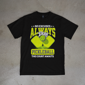 No Excuses Always Play Pickleball T-Shirt