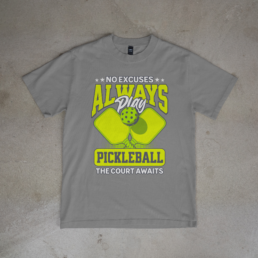 No Excuses Always Play Pickleball T-Shirt