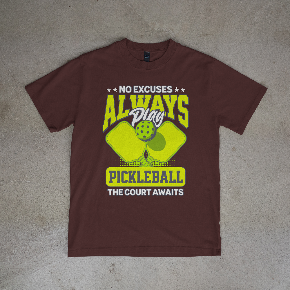 No Excuses Always Play Pickleball T-Shirt