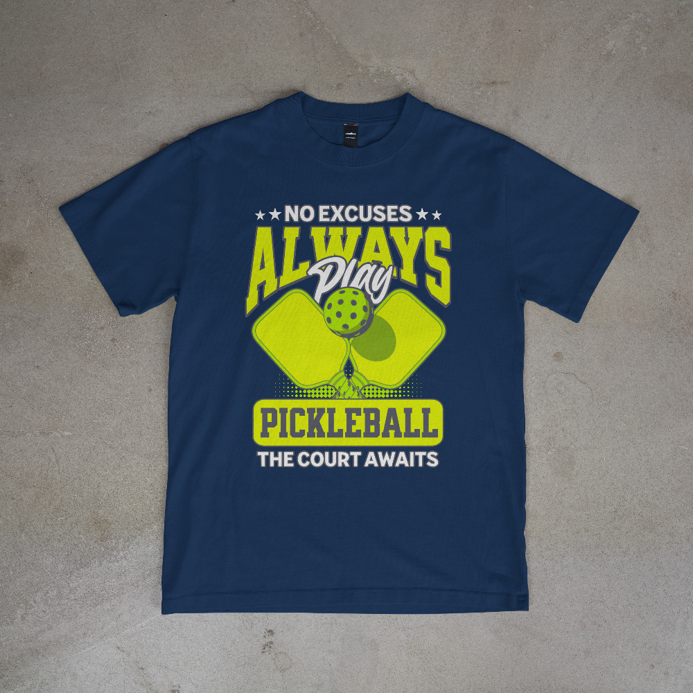 No Excuses Always Play Pickleball T-Shirt