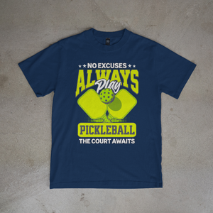 No Excuses Always Play Pickleball T-Shirt