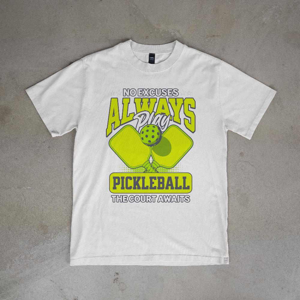 No Excuses Always Play Pickleball T-Shirt
